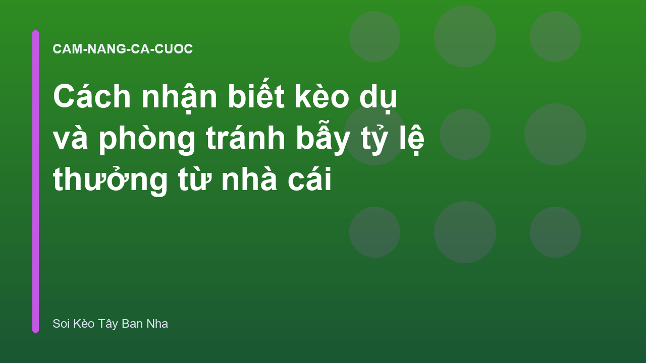 Cách nhận biết kèo dụ và phòng tránh bẫy tỷ lệ thưởng từ nhà cái