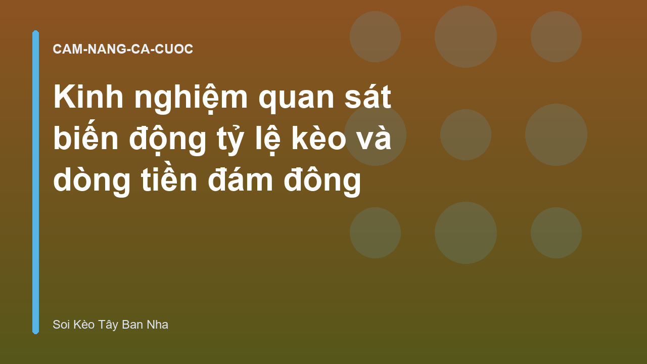 Kinh nghiệm quan sát biến động tỷ lệ kèo và dòng tiền đám đông