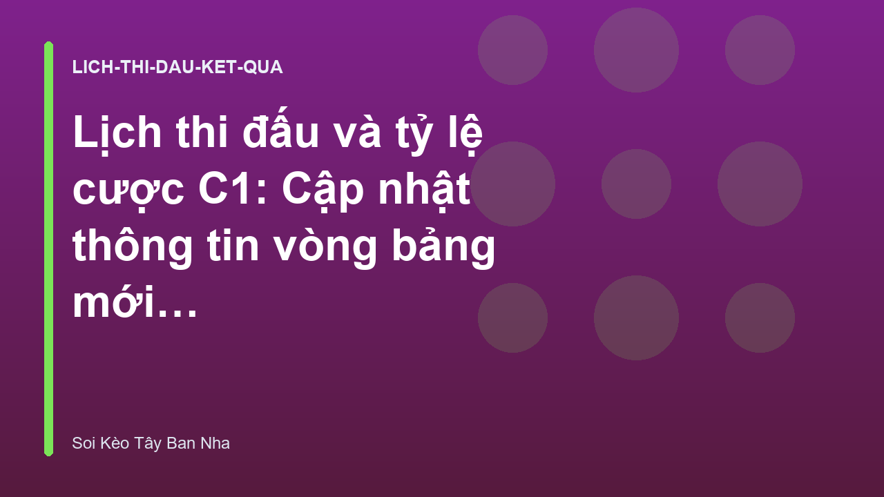 Lịch thi đấu và tỷ lệ cược C1: Cập nhật thông tin vòng bảng mới nhất