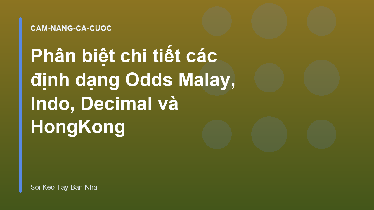 Phân biệt chi tiết các định dạng Odds Malay, Indo, Decimal và HongKong