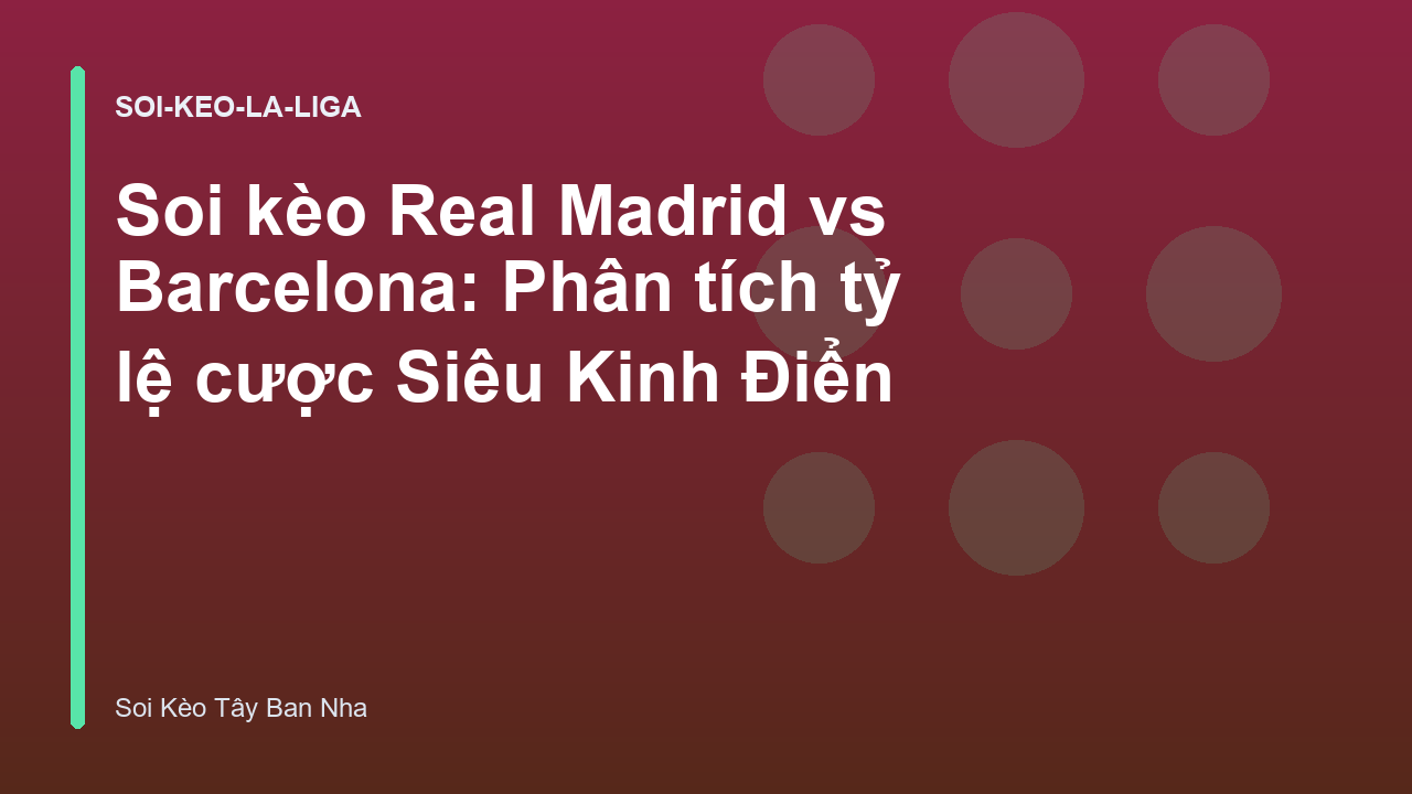 Soi kèo Real Madrid vs Barcelona: Phân tích tỷ lệ cược Siêu Kinh Điển