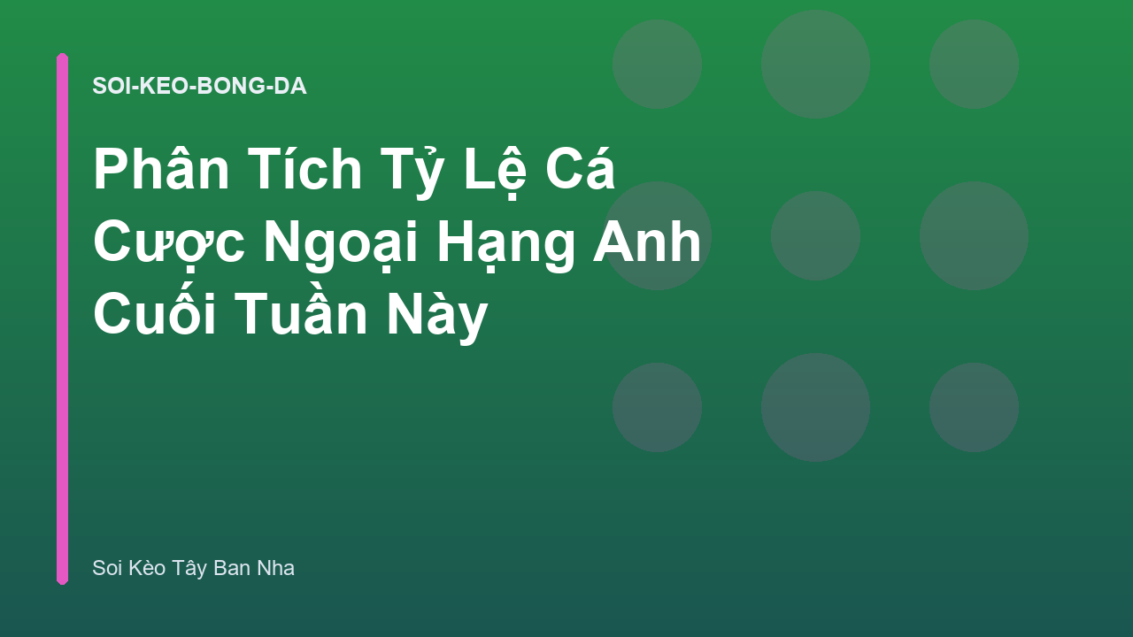 Phân Tích Tỷ Lệ Cá Cược Ngoại Hạng Anh Cuối Tuần Này